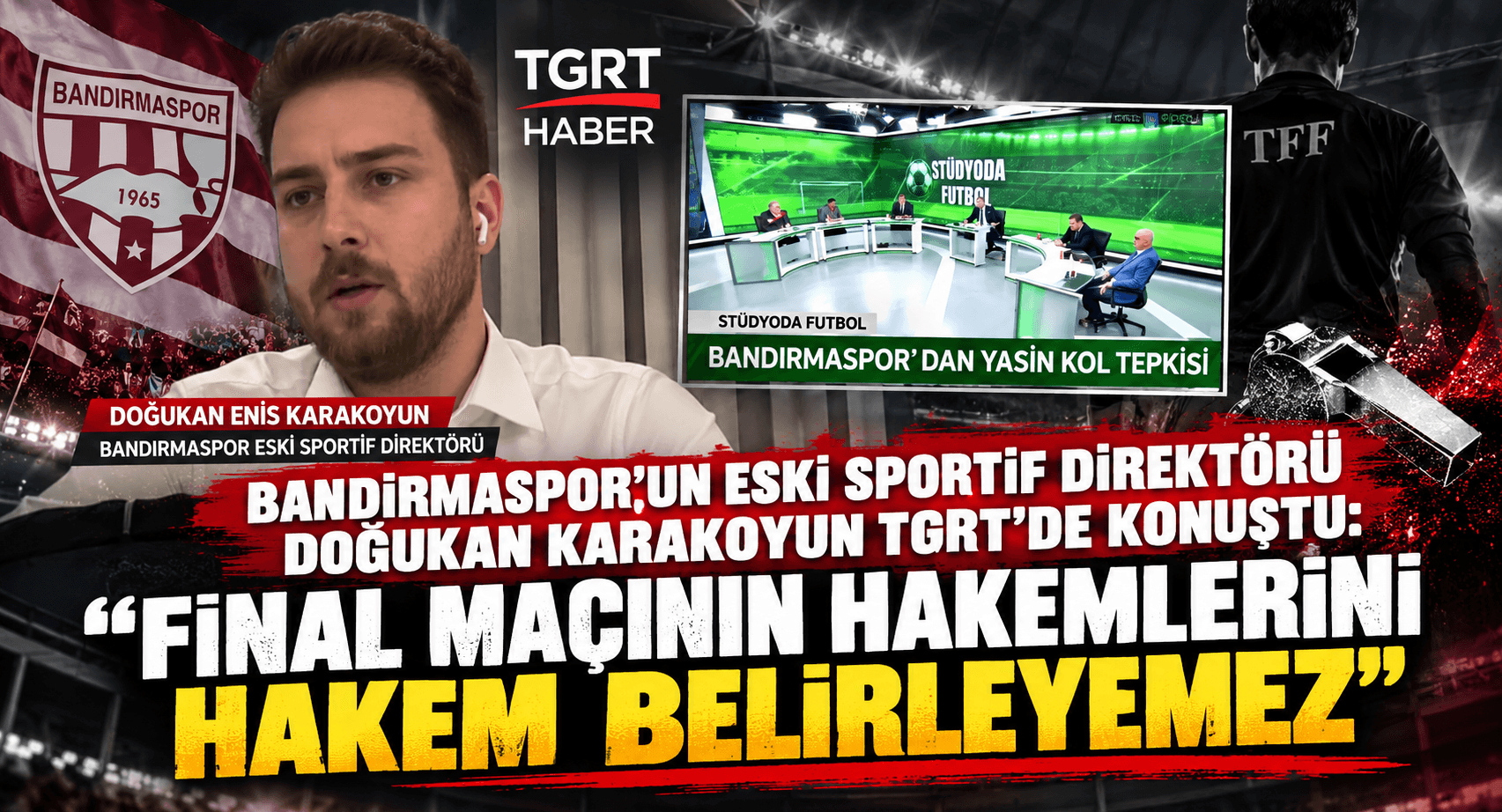BANDIRMASPOR’UN ESKİ SPORTİF DİREKTÖRÜ DOĞUKAN KARAKOYUN TGRT’DE KONUŞTU: